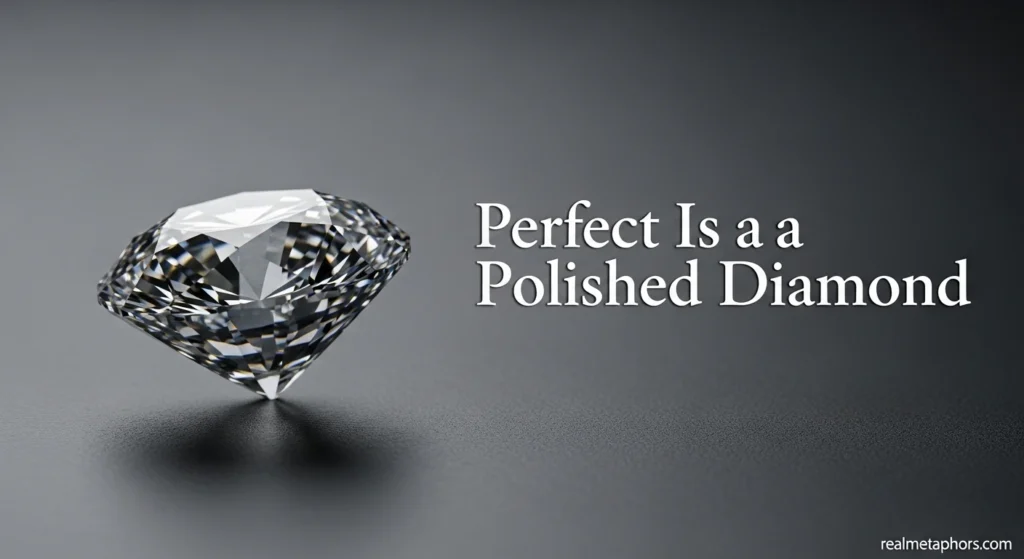 Perfect Is a Polished Diamond